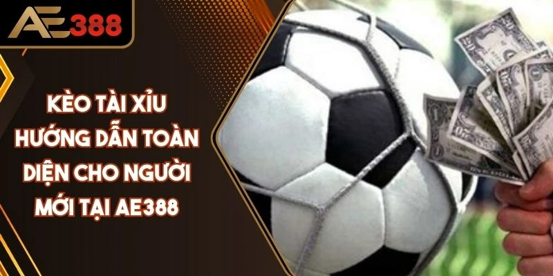 Kèo Tài Xỉu Bóng Đá - Hướng Dẫn Toàn diện Cho Người Mới